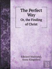 The Perfect Way Or, The Finding Of Christ
