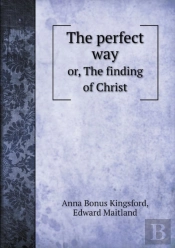 The Perfect Way Or, The Finding Of Christ