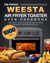 The Perfect Weesta Air Fryer Toaster Oven Cookbook