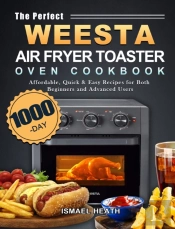 The Perfect Weesta Air Fryer Toaster Oven Cookbook