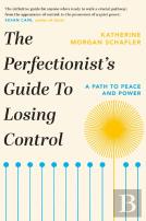 The Perfectionist'S Guide To Losing Control