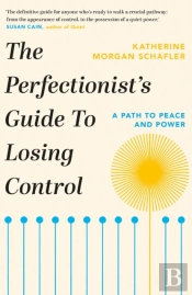 The Perfectionist'S Guide To Losing Control