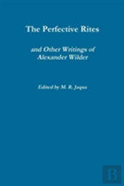 The Perfective Rites And Other Writings Of Alexander Wilder