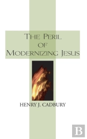 The Peril Of Modernizing Jesus