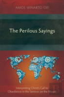 The Perilous Sayings: Interpreting Christ'S Call To Obedience In The Sermon On The Mount