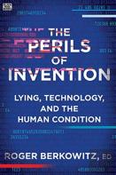The Perils Of Invention - Lying, Technology, And The Human Condition