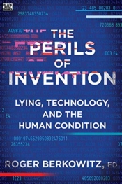 The Perils Of Invention - Lying, Technology, And The Human Condition