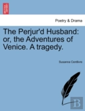 The Perjur'D Husband: Or, The Adventures