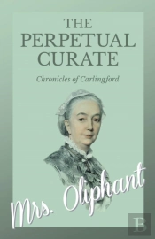 The Perpetual Curate - Chronicles Of Carlingford