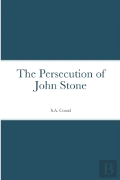 The Persecution Of John Stone