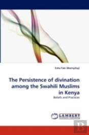 The Persistence Of Divination Among The Swahili Muslims In Kenya