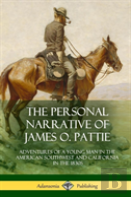 The Personal Narrative Of James O. Pattie