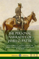 The Personal Narrative Of James O. Pattie