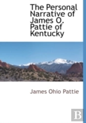The Personal Narrative Of James O. Pattie Of Kentucky