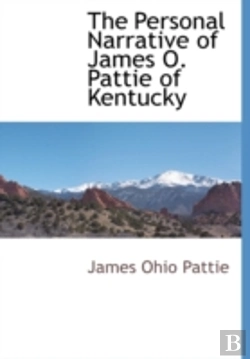 Bertrand.pt - The Personal Narrative Of James O. Pattie Of Kentucky