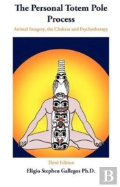The Personal Totem Pole: Animal Imagery, The Chakras And Psychotherapy