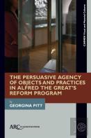 The Persuasive Agency Of Objects And Practices In Alfred The Greatâ€™S Reform Program