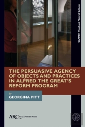 The Persuasive Agency Of Objects And Practices In Alfred The Greatâ€™S Reform Program