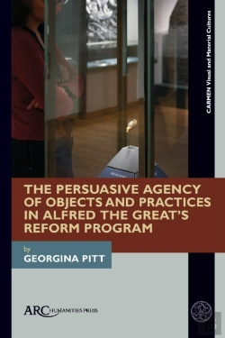 Bertrand.pt - The Persuasive Agency Of Objects And Practices In Alfred The Greatâ€™S Reform Program