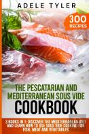 The Pescatarian And Mediterranean Sous Vide Cookbook