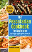 The Pescatarian Cookbook For Beginners