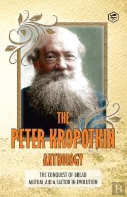 Bertrand.pt - The Peter Kropotkin Anthology The Conquest Of Bread & Mutual Aid A Factor Of Evolution