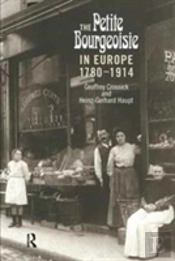 The Petite Bourgeoisie In Europe 1780-1914
