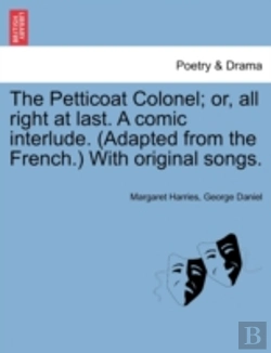 Bertrand.pt - The Petticoat Colonel; Or, All Right At Last. A Comic Interlude. (Adapted From The French.) With Original Songs.