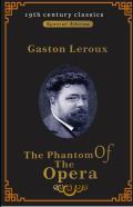 The Phantom Of The Opera (19th Century Classics Illustrated Edition)