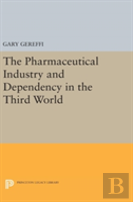 The Pharmaceutical Industry And Dependency In The Third World