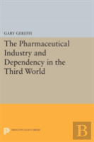 The Pharmaceutical Industry And Dependency In The Third World