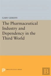 The Pharmaceutical Industry And Dependency In The Third World