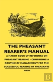 The Pheasant Rearer'S Manual - A Handy B