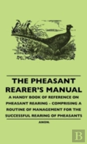 The Pheasant Rearer'S Manual - A Handy B
