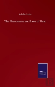 The Phenomena And Laws Of Heat