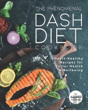 The Phenomenal Dash Diet Cookbook