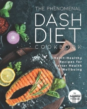 The Phenomenal Dash Diet Cookbook