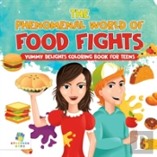 The Phenomenal World Of Food Fights | Yummy Delights Coloring Book For Teens