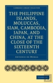 The Philippine Islands, Moluccas, Siam, Cambodia, Japan, And China, At The Close Of The Sixteenth Century