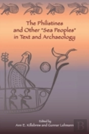The Philistines And Other 'Sea Peoples' In Text And Archaeology