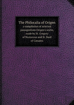 Bertrand.pt - The Philocalia Of Origen A Compilation Of Selected Passagesfrom Origen'S Works, Made By St. Gregory Of Nazianzus And St. Basil Of Caesarea