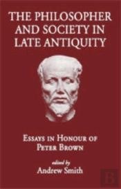 The Philosopher And Society In Late Antiquity