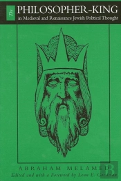 The Philosopher-King In Medieval And Renaissance Jewish Political Thought