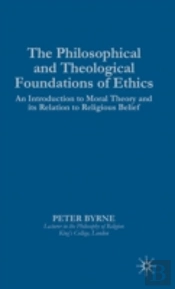 The Philosophical And Theological Foundations Of Ethics