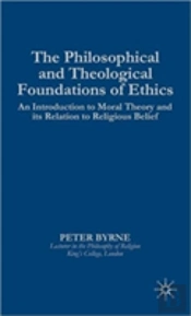 The Philosophical And Theological Foundations Of Ethics