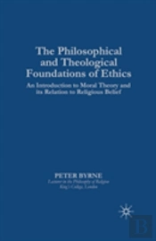 The Philosophical And Theological Foundations Of Ethics