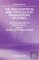The Philosophical And Theological Foundations Of Ethics