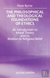 The Philosophical And Theological Foundations Of Ethics
