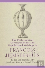 The Philosophical Correspondence And Unpublished Writings Of Francois Hemsterhuis