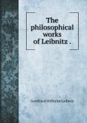 The Philosophical Works Of Leibnitz .